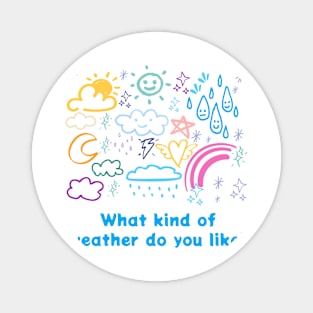 What kind of weather do you like? Magnet